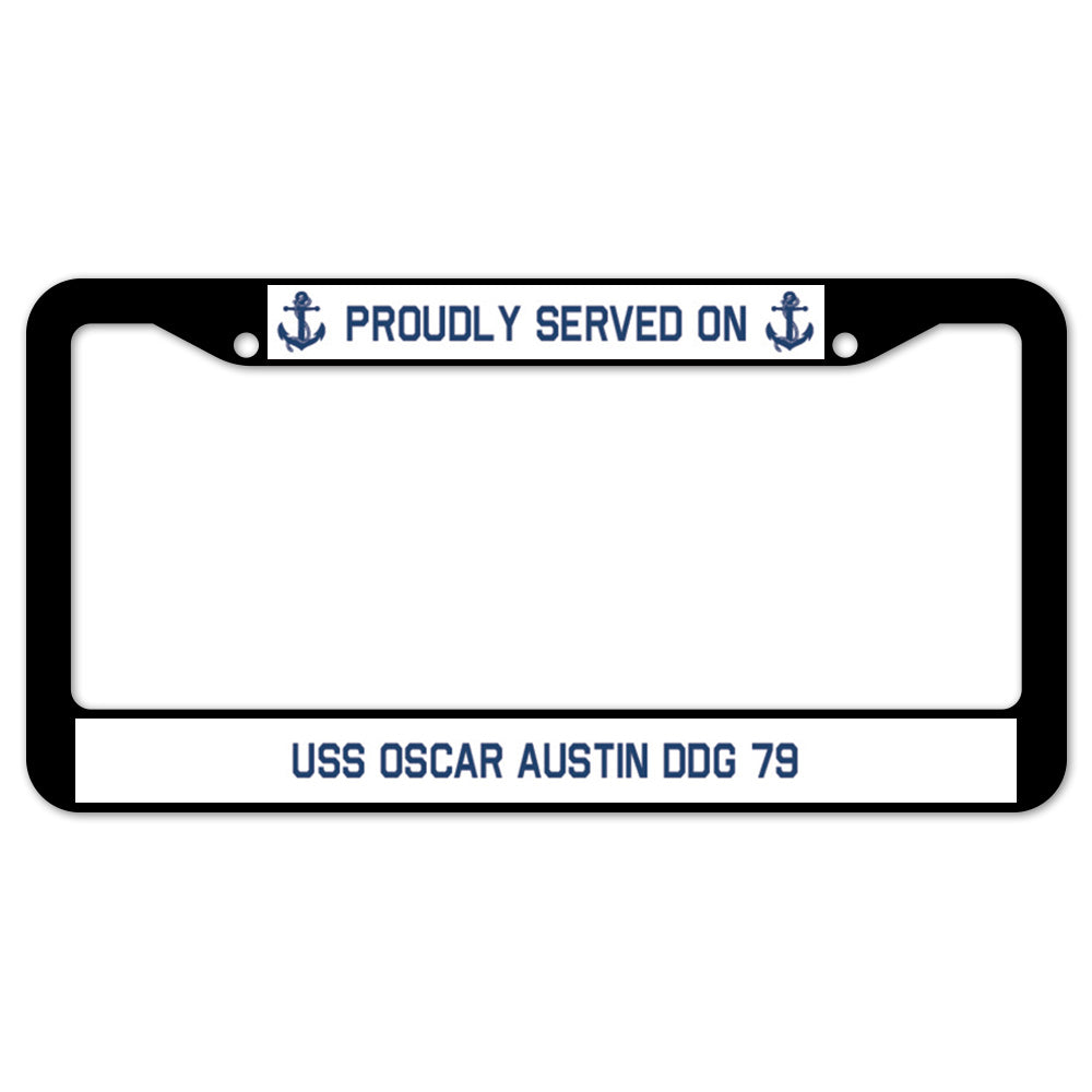 Proudly Served On USS OSCAR AUSTIN DDG 79 License Plate Frame