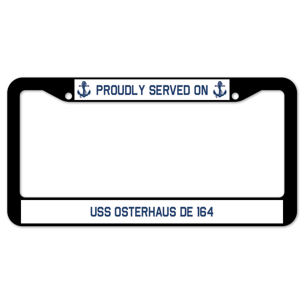 Proudly Served On USS OSTERHAUS DE 164 License Plate Frame