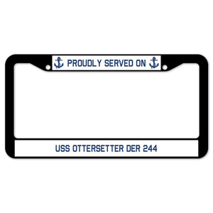 Proudly Served On USS OTTERSETTER DER 244 License Plate Frame