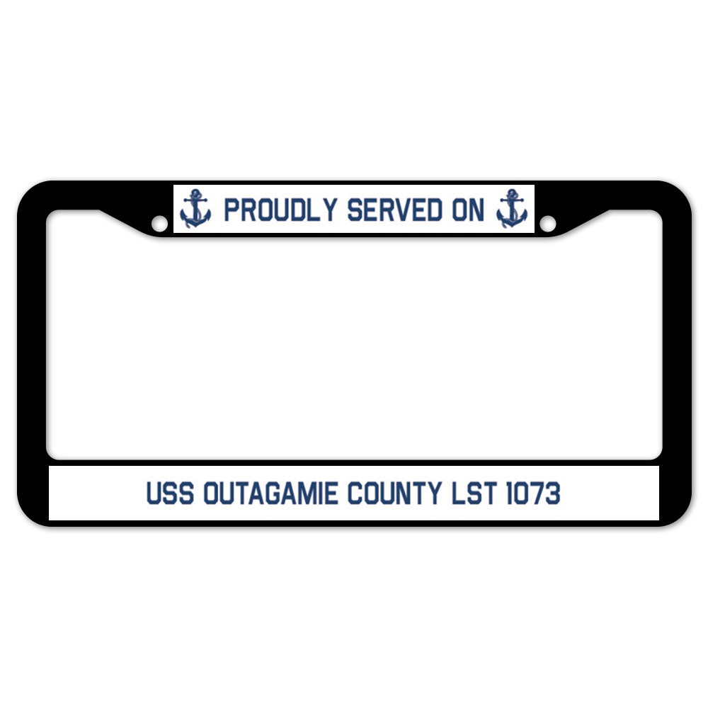 Proudly Served On USS OUTAGAMIE COUNTY LST 1073 License Plate Frame