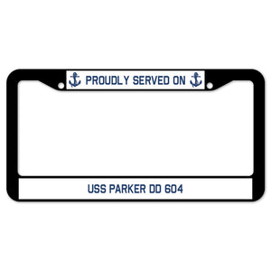 Proudly Served On USS PARKER DD 604 License Plate Frame