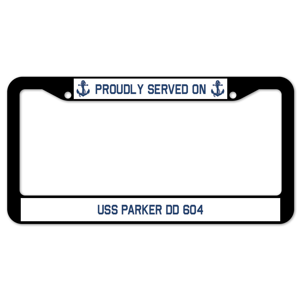 Proudly Served On USS PARKER DD 604 License Plate Frame