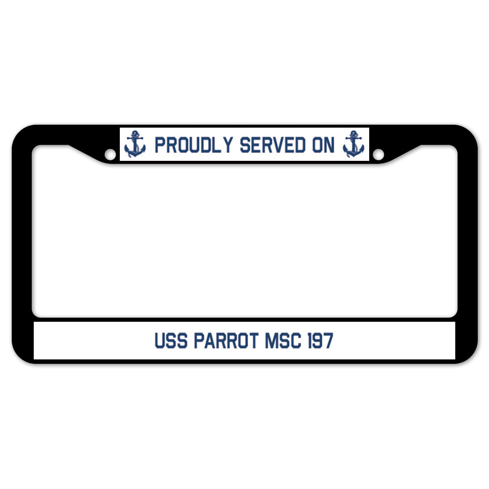 Proudly Served On USS PARROT MSC 197 License Plate Frame