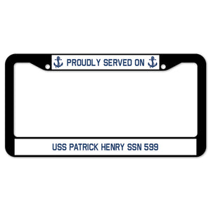 Proudly Served On USS PATRICK HENRY SSN 599 License Plate Frame