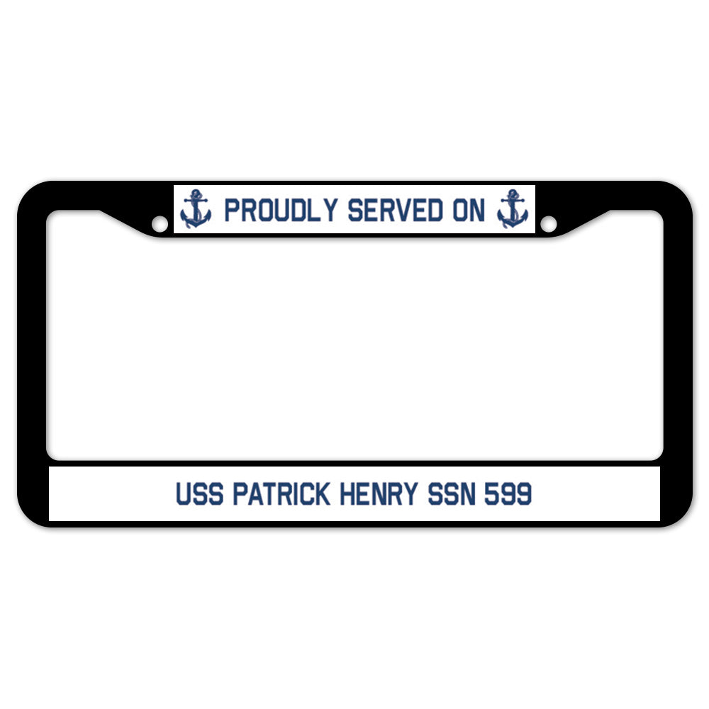 Proudly Served On USS PATRICK HENRY SSN 599 License Plate Frame