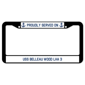 Proudly Served On USS BELLEAU WOOD LHA 3 License Plate Frame