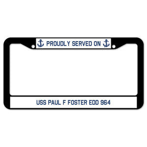 Proudly Served On USS PAUL F FOSTER EDD 964 License Plate Frame