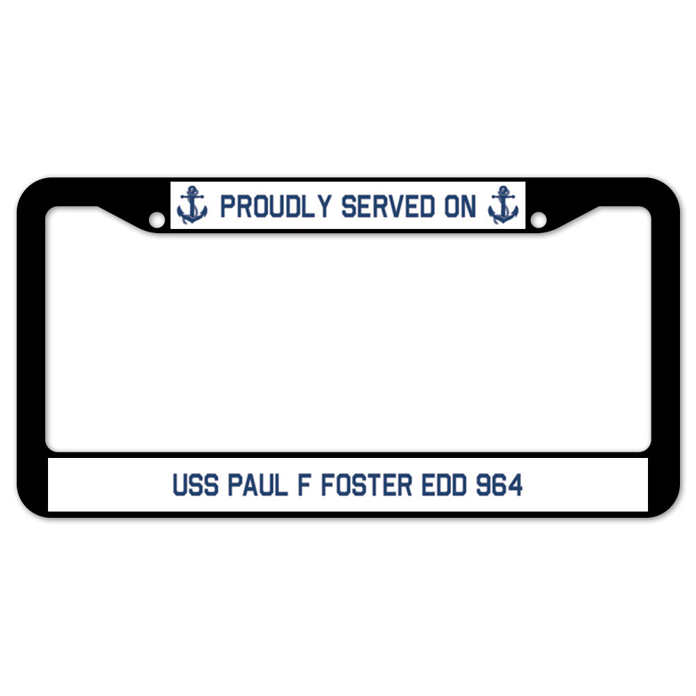 Proudly Served On USS PAUL F FOSTER EDD 964 License Plate Frame