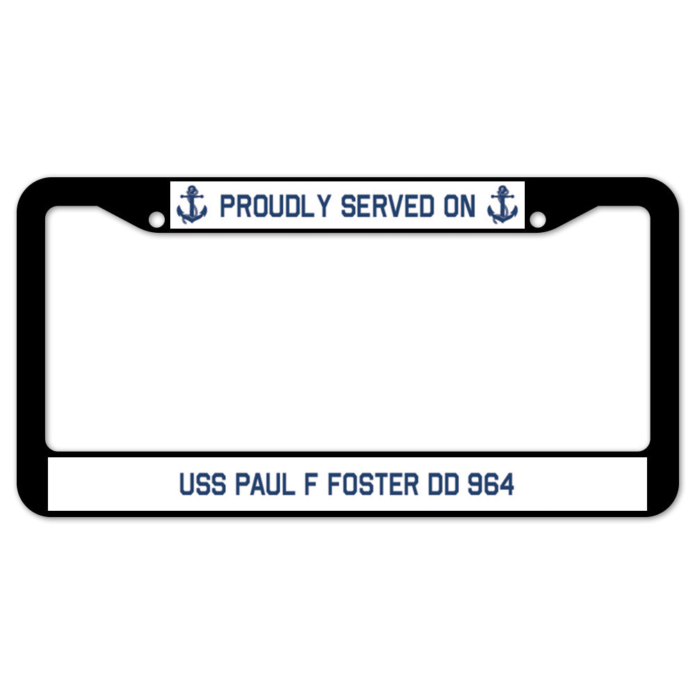 Proudly Served On USS PAUL F FOSTER DD 964 License Plate Frame