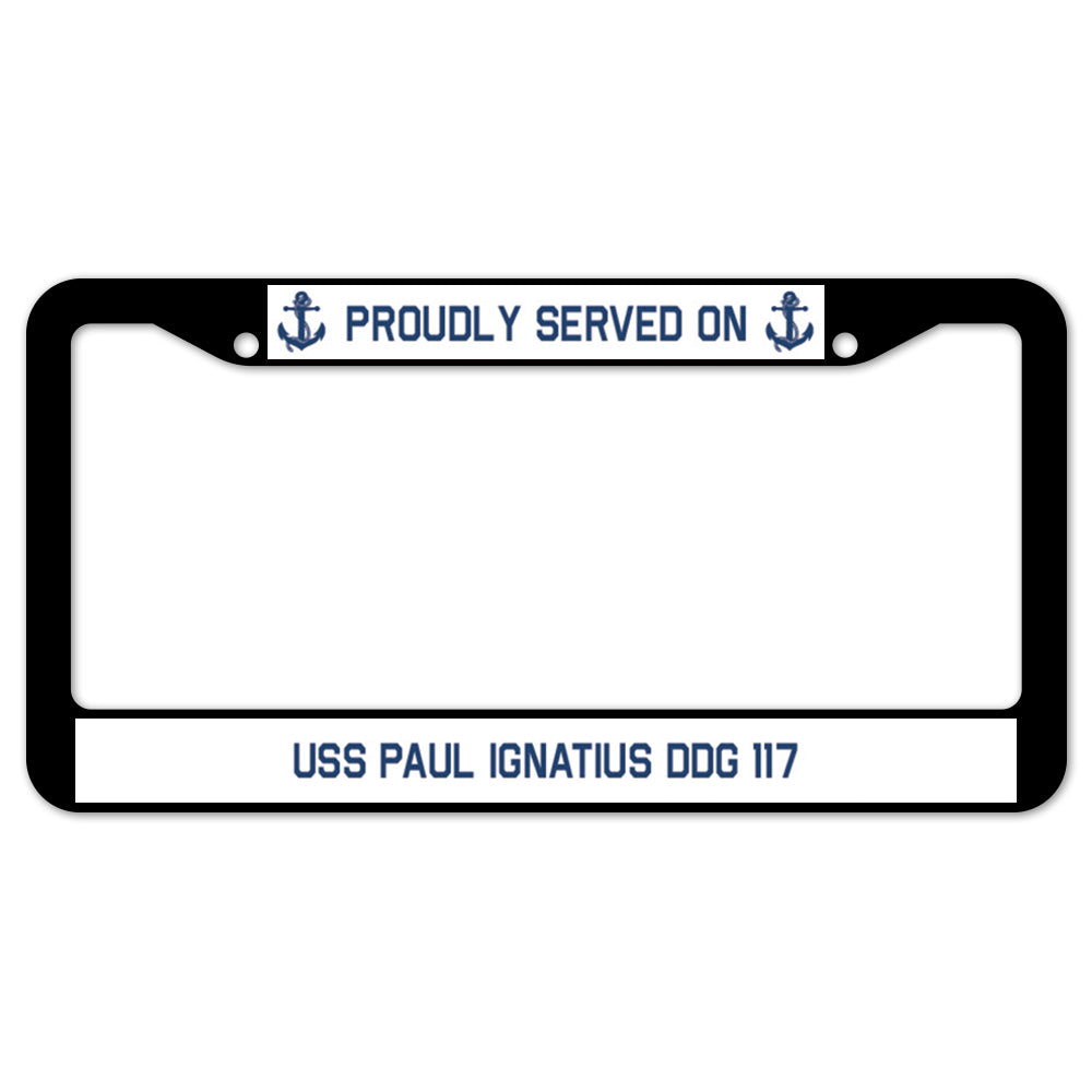 Proudly Served On USS PAUL IGNATIUS DDG 117 License Plate Frame