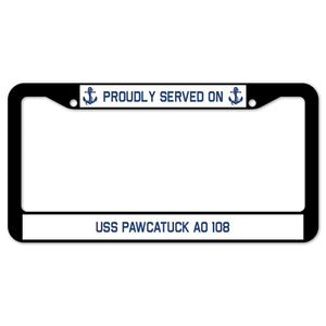 Proudly Served On USS PAWCATUCK AO 108 License Plate Frame