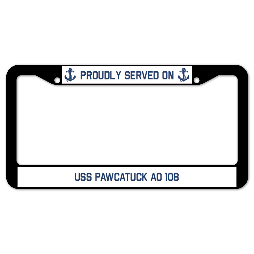 Proudly Served On USS PAWCATUCK AO 108 License Plate Frame