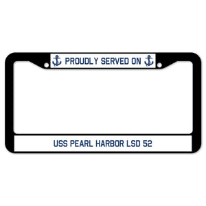 Proudly Served On USS PEARL HARBOR LSD 52 License Plate Frame