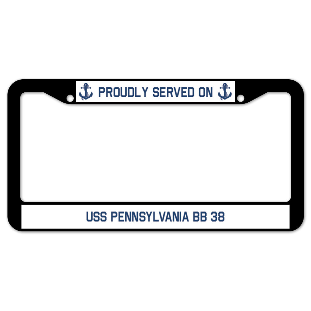 Proudly Served On USS PENNSYLVANIA BB 38 License Plate Frame