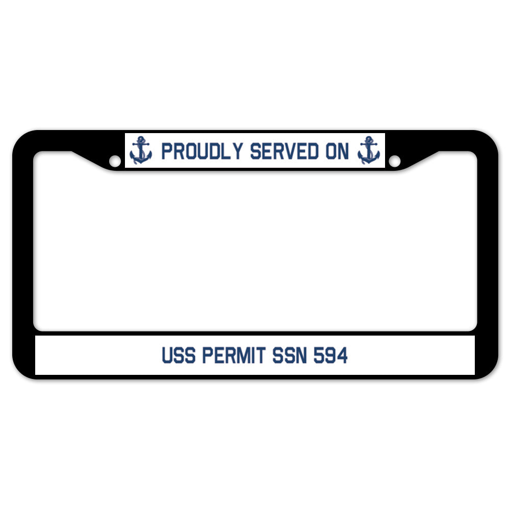 Proudly Served On USS PERMIT SSN 594 License Plate Frame