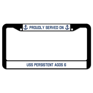 Proudly Served On USS PERSISTENT AGOS 6 License Plate Frame