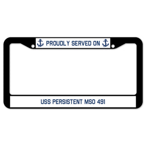 Proudly Served On USS PERSISTENT MSO 491 License Plate Frame