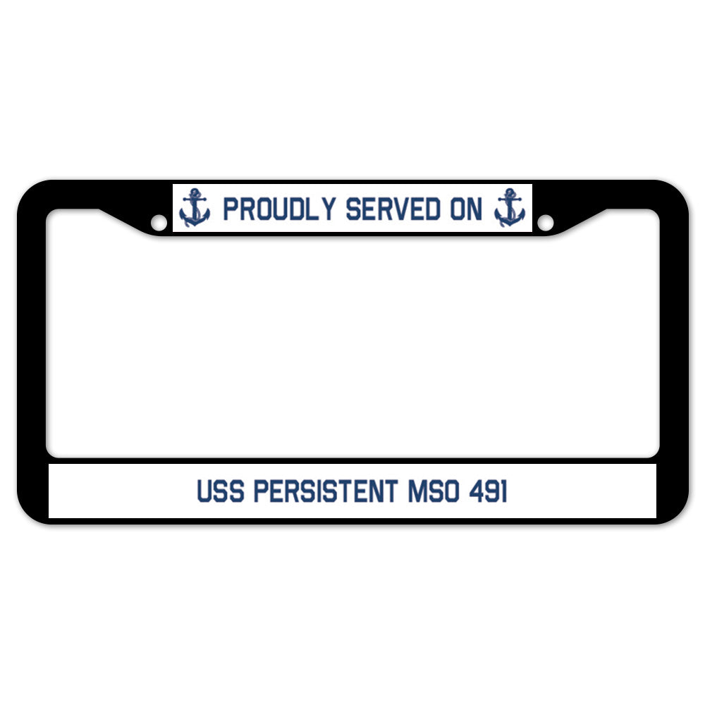 Proudly Served On USS PERSISTENT MSO 491 License Plate Frame