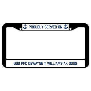 Proudly Served On USS PFC DEWAYNE T WILLIAMS AK 3009 License Plate Frame