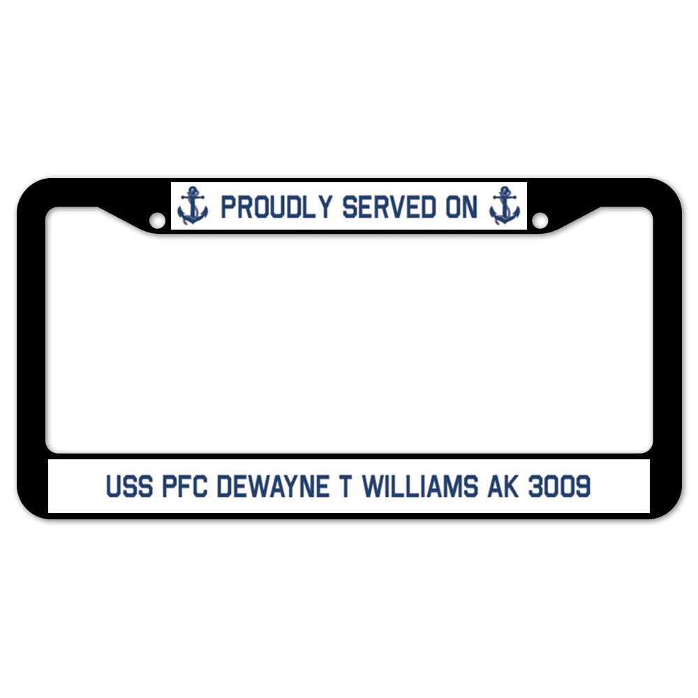 Proudly Served On USS PFC DEWAYNE T WILLIAMS AK 3009 License Plate Frame