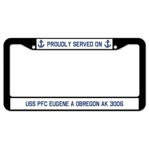 Proudly Served On USS PFC EUGENE A OBREGON AK 3006 License Plate Frame