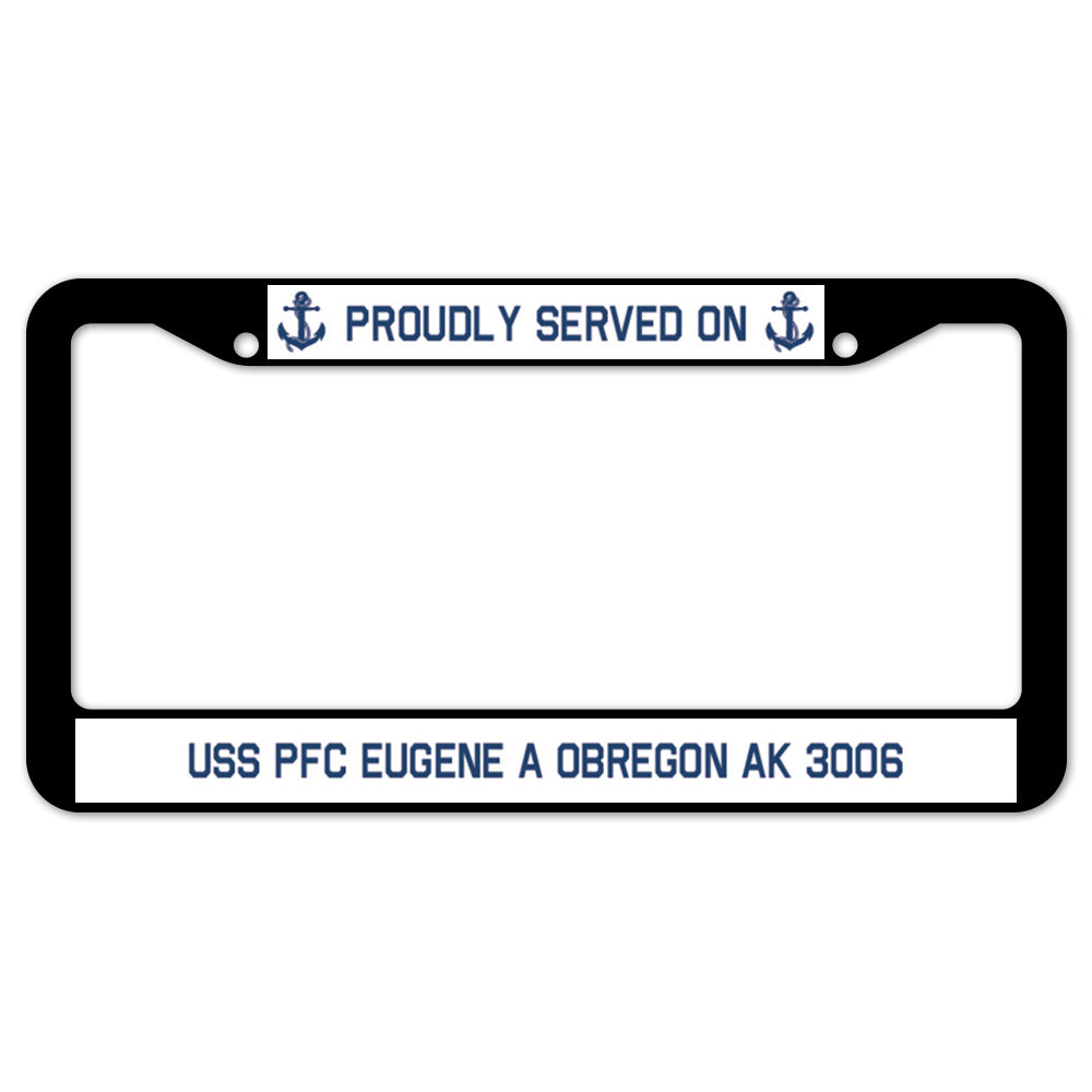 Proudly Served On USS PFC EUGENE A OBREGON AK 3006 License Plate Frame