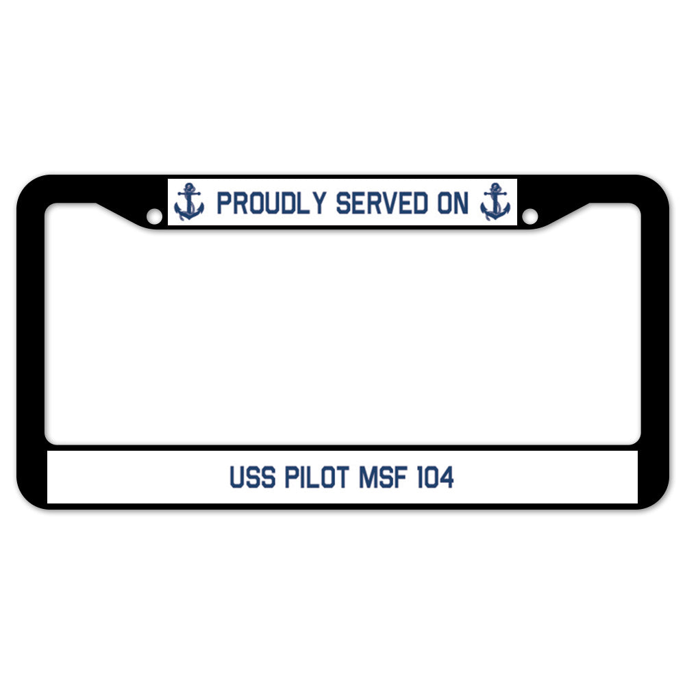 Proudly Served On USS PILOT MSF 104 License Plate Frame