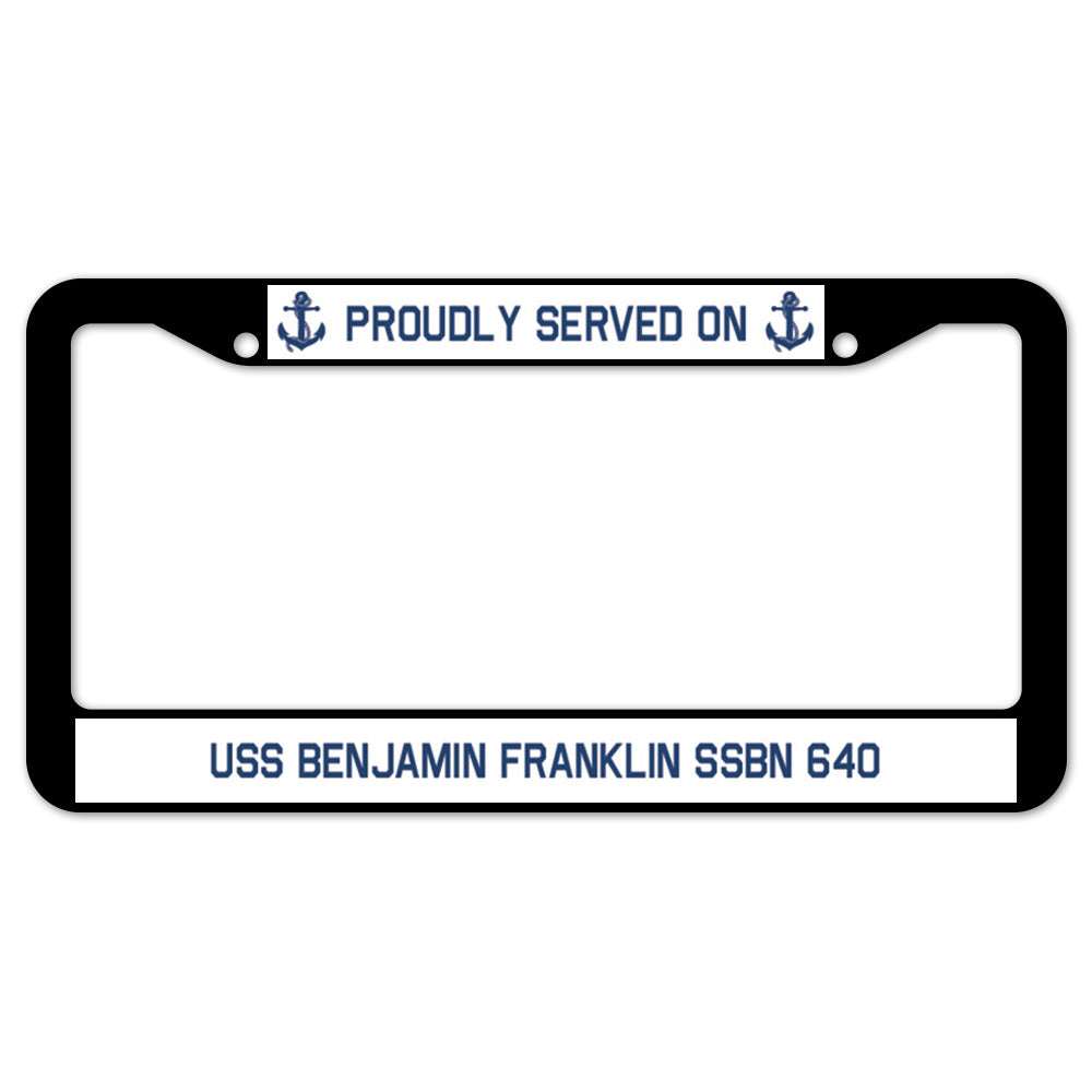 Proudly Served On USS BENJAMIN FRANKLIN SSBN 640 License Plate Frame