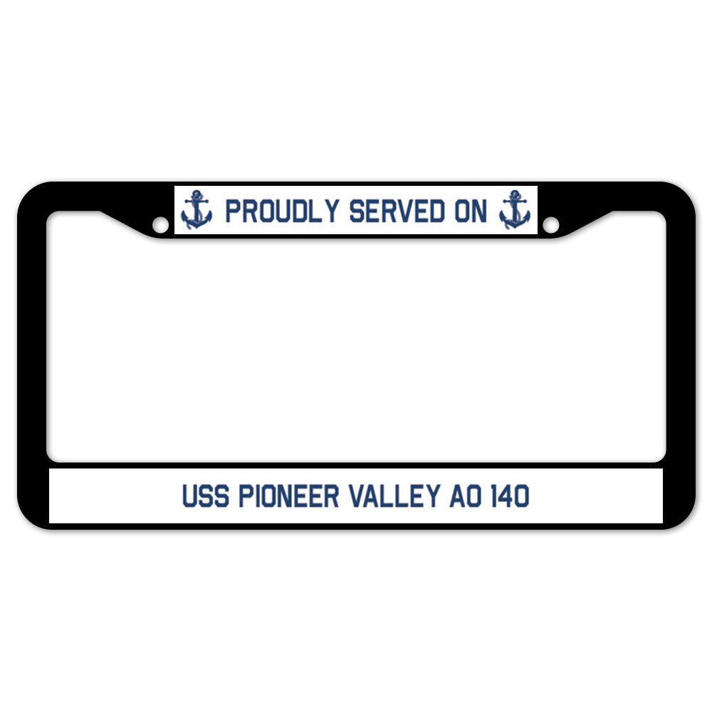 Proudly Served On USS PIONEER VALLEY AO 140 License Plate Frame