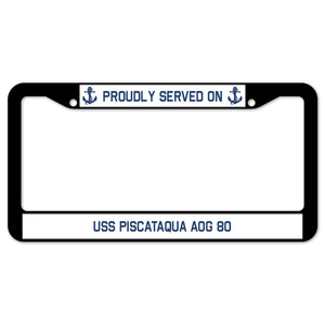 Proudly Served On USS PISCATAQUA AOG 80 License Plate Frame