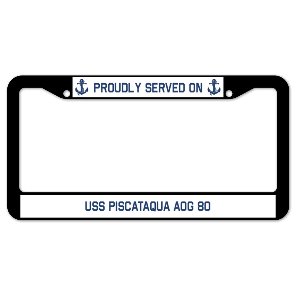 Proudly Served On USS PISCATAQUA AOG 80 License Plate Frame