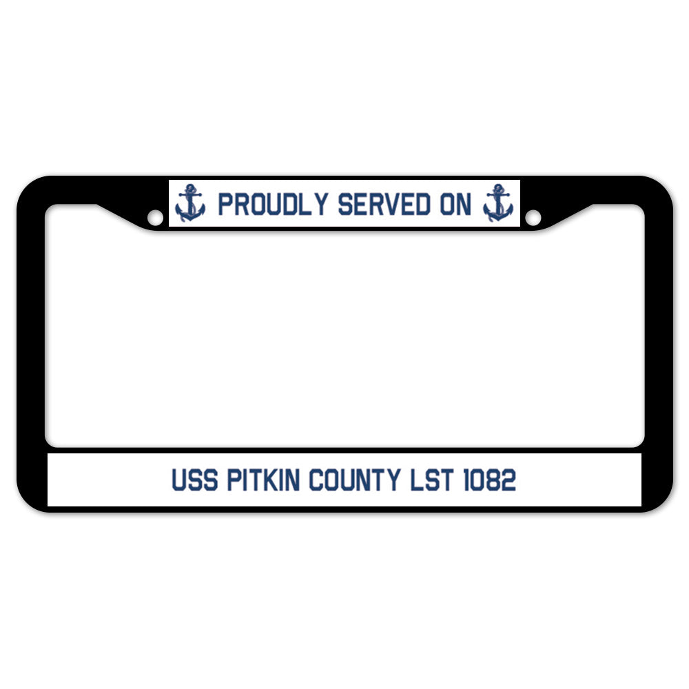 Proudly Served On USS PITKIN COUNTY LST 1082 License Plate Frame