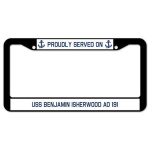 Proudly Served On USS BENJAMIN ISHERWOOD AO 191 License Plate Frame