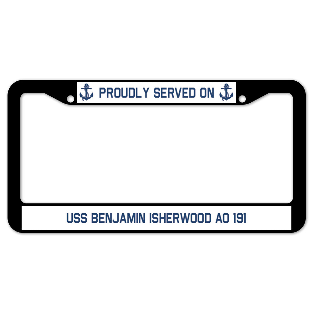 Proudly Served On USS BENJAMIN ISHERWOOD AO 191 License Plate Frame