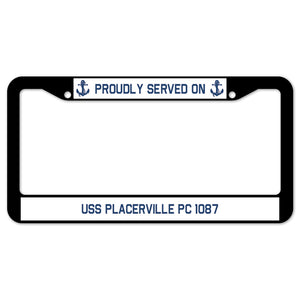 Proudly Served On USS PLACERVILLE PC 1087 License Plate Frame