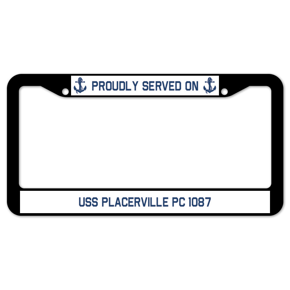 Proudly Served On USS PLACERVILLE PC 1087 License Plate Frame