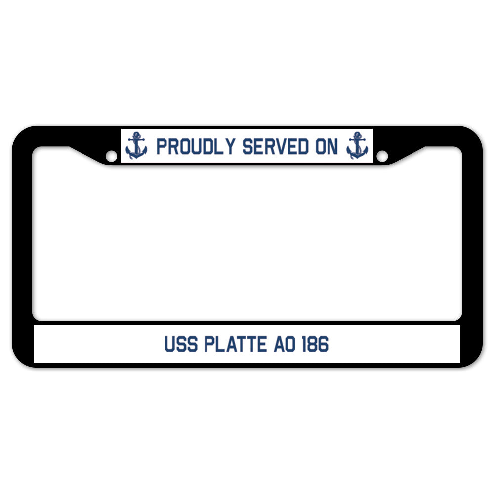 Proudly Served On USS PLATTE AO 186 License Plate Frame