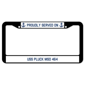 Proudly Served On USS PLUCK MSO 464 License Plate Frame