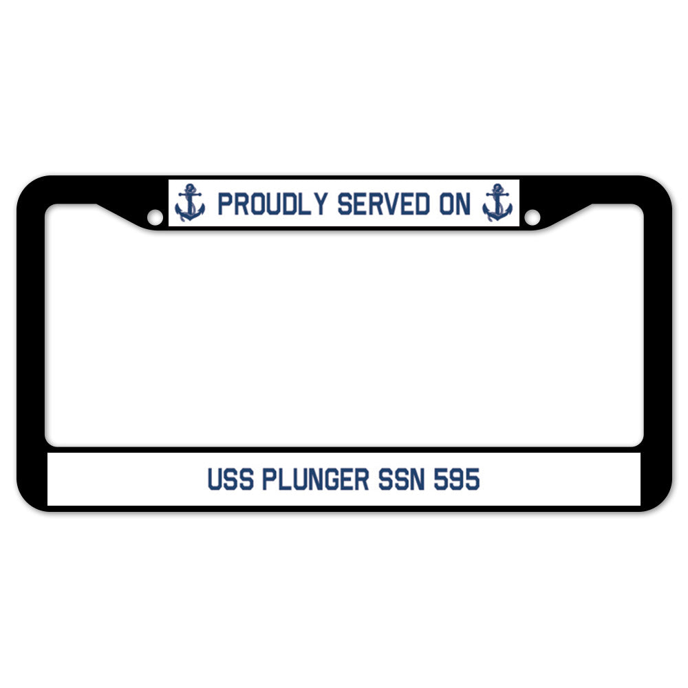 Proudly Served On USS PLUNGER SSN 595 License Plate Frame