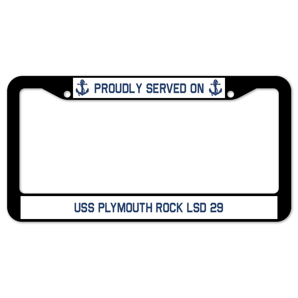 Proudly Served On USS PLYMOUTH ROCK LSD 29 License Plate Frame