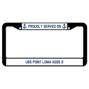 Proudly Served On USS POINT LOMA AGDS 2 License Plate Frame