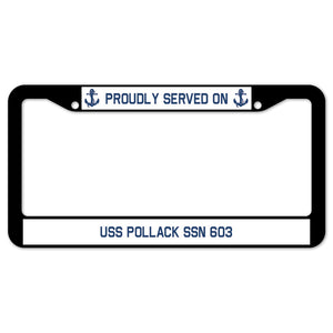 Proudly Served On USS POLLACK SSN 603 License Plate Frame