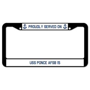 Proudly Served On USS PONCE AFSB 15 License Plate Frame