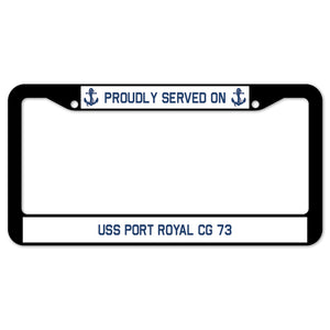 Proudly Served On USS PORT ROYAL CG 73 License Plate Frame