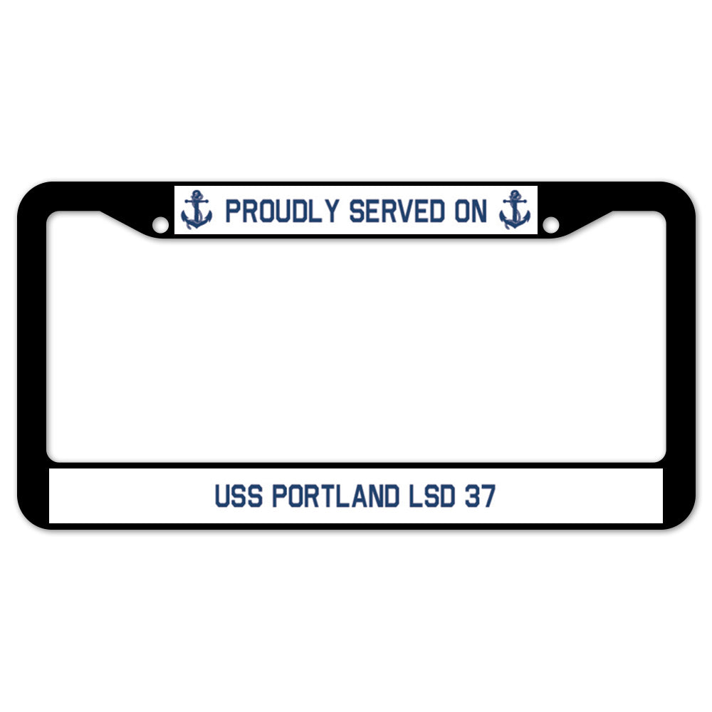 Proudly Served On USS PORTLAND LSD 37 License Plate Frame