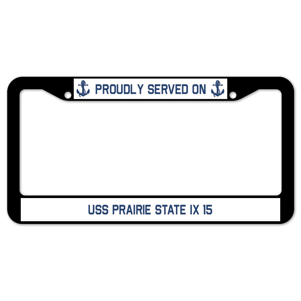 Proudly Served On USS PRAIRIE STATE IX 15 License Plate Frame