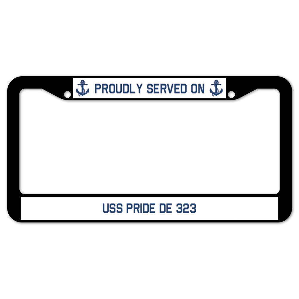 Proudly Served On USS PRIDE DE 323 License Plate Frame