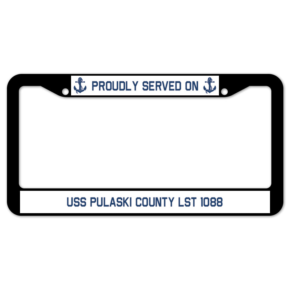 Proudly Served On USS PULASKI COUNTY LST 1088 License Plate Frame