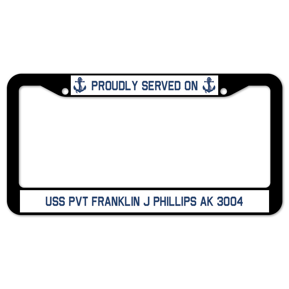 Proudly Served On USS PVT FRANKLIN J PHILLIPS AK License Plate Frame