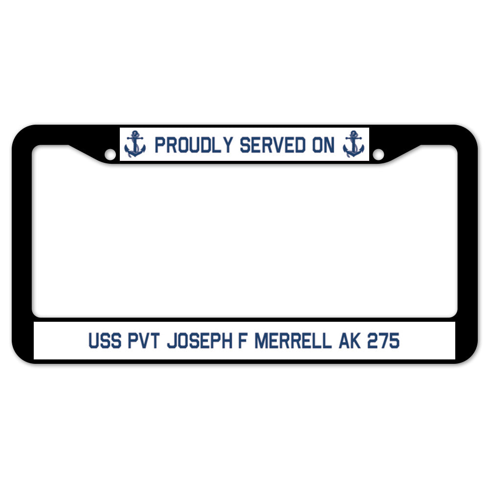 Proudly Served On USS PVT JOSEPH F MERRELL AK 275 License Plate Frame